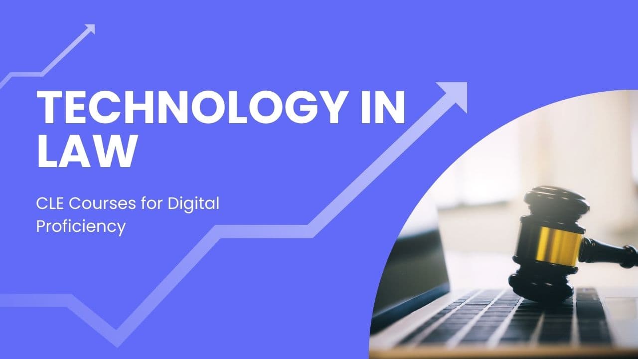Technology in Law: CLE Courses for Digital Proficiency
