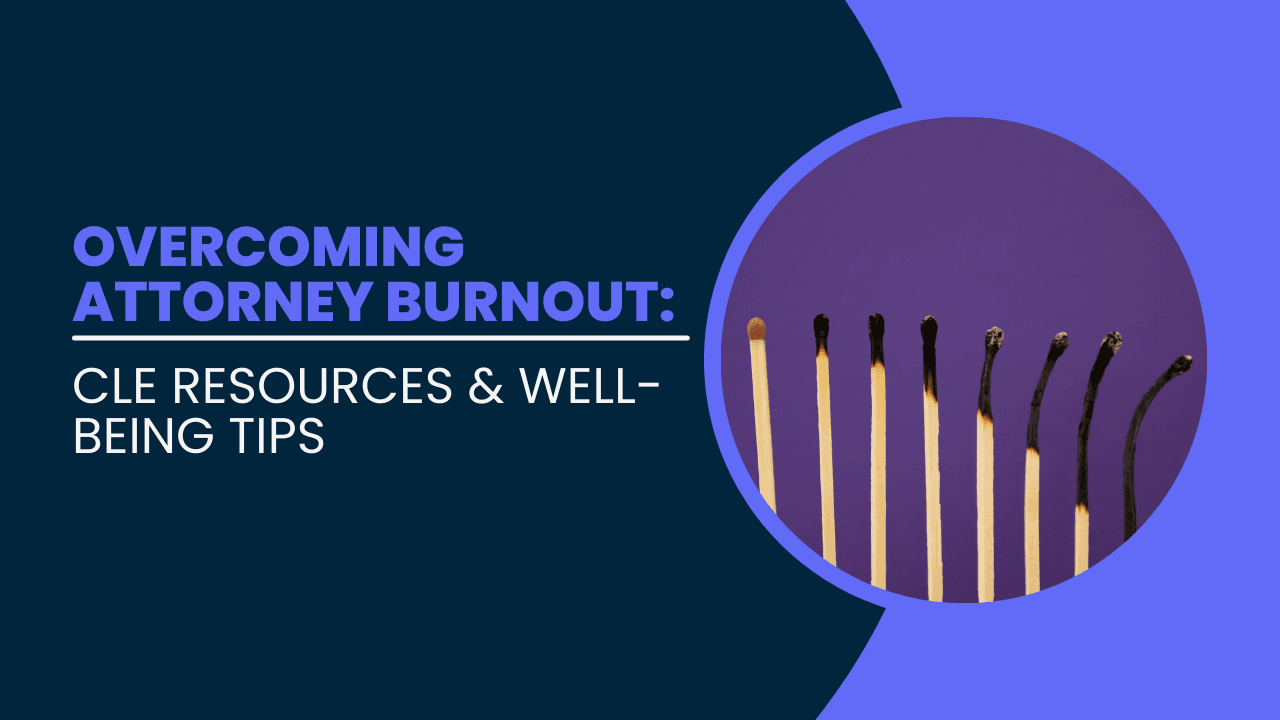 Overcoming Attorney Burnout: CLE Resources & Well-Being Tips