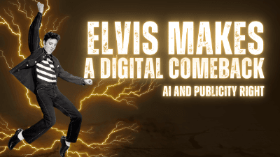 Elvis Makes a Digital Comeback: AI and Publicity Rights