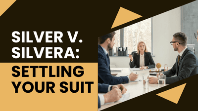 Silver v. Silvera: Settling your Suit