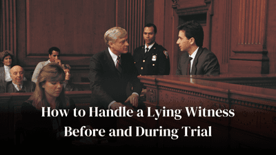 How to Handle a Lying Witness Before and During Trial